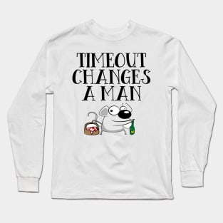 Timeout Changes A Man Long Sleeve T-Shirt